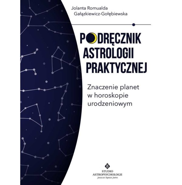 Podręcznik astrologii praktycznej - znaczenie planet w horoskopie urodzeniowym - Jolanta Romualda Gałązkiewicz-Gołębiewska