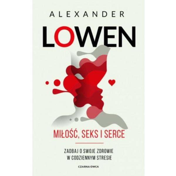 Miłość, Seks i Serce - Alexander Lowen