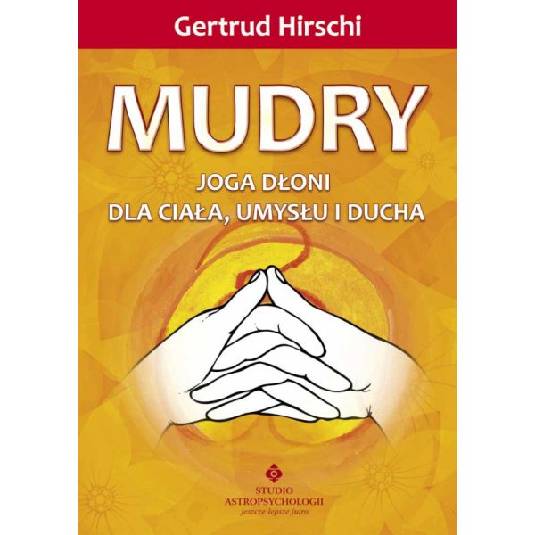 Mudry - Joga Dłoni dla Ciała, Umysłu i Ducha - Gertrud Hirschi