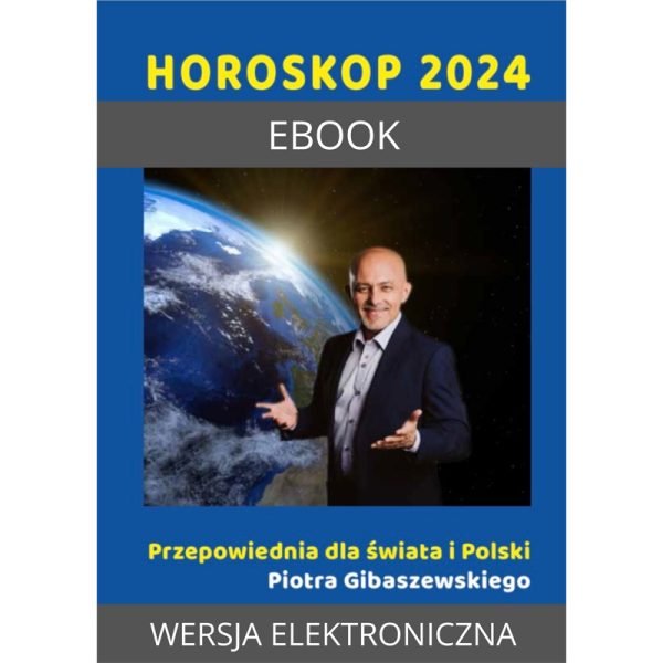 Horoskop 2024 Przepowiednia dla świata i Polski – Piotr Gibaszewski - ebook